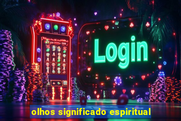 olhos significado espiritual